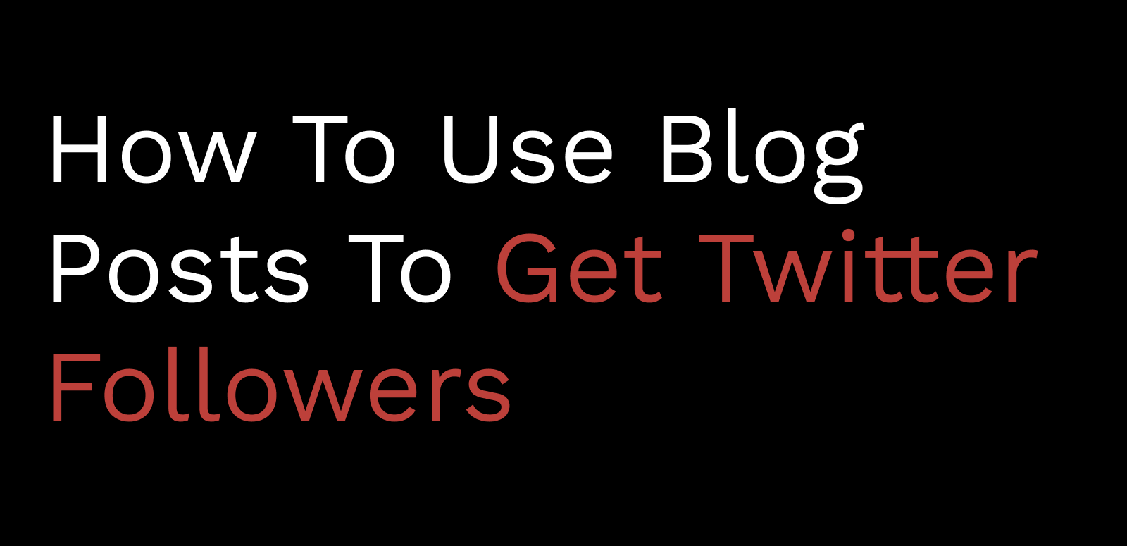 How To Use Blog Posts To Get Twitter Followers