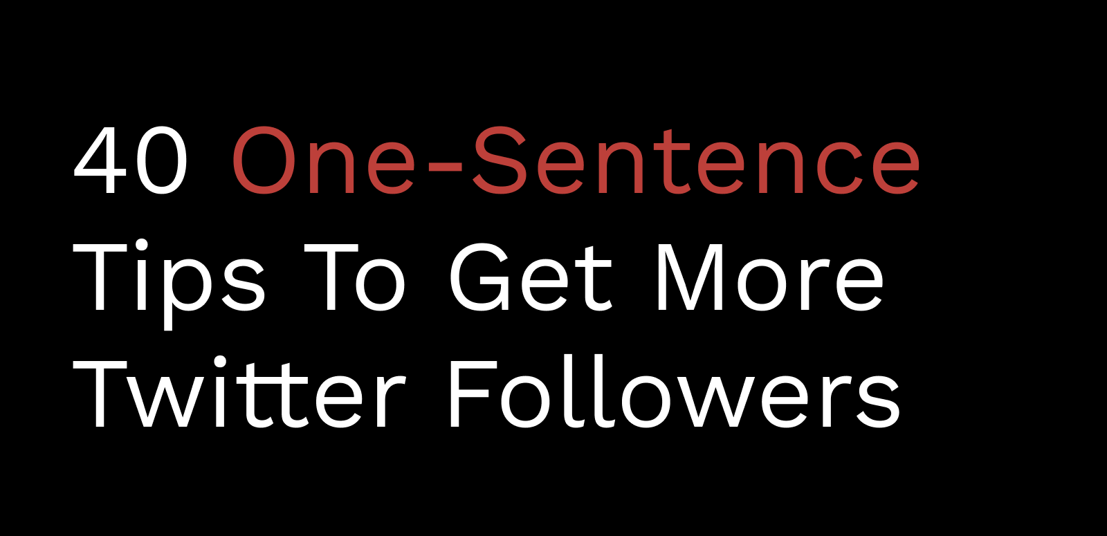 40 One Sentence Tips To Get More Twitter Followers