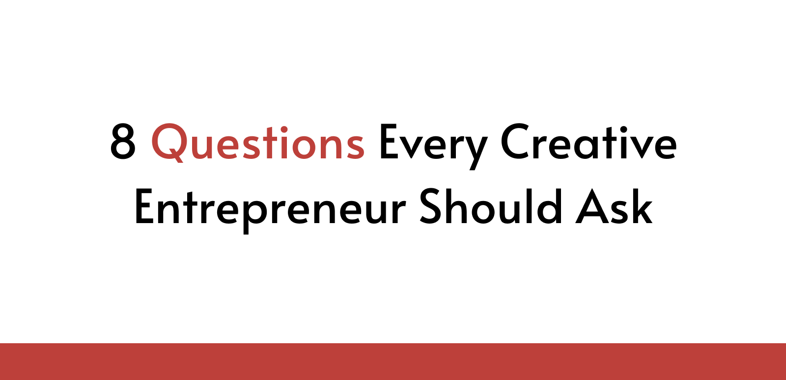 8 Questions Every Creative Entrepreneur Should Ask