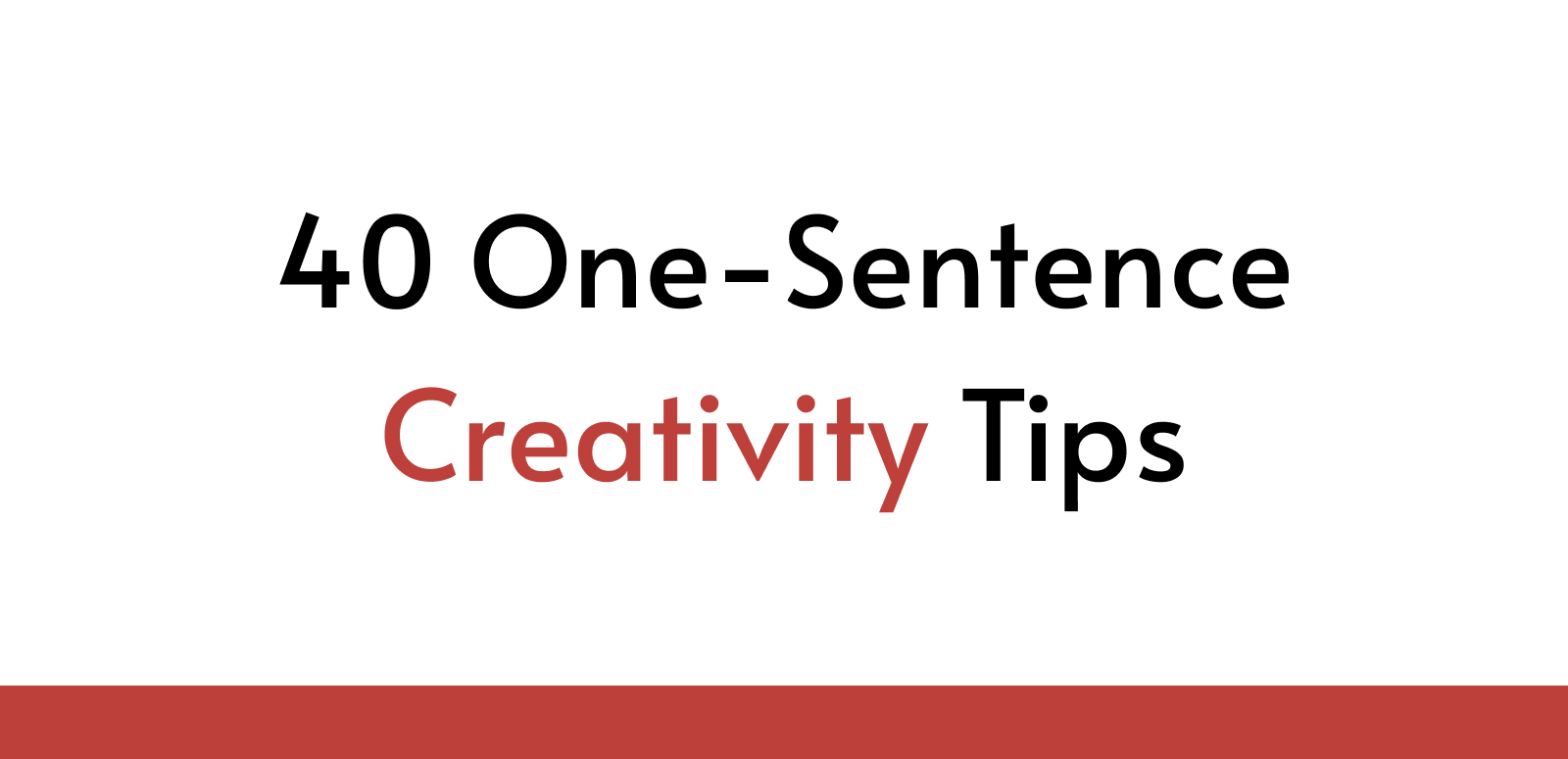 40 One-Sentence Creativity Tips