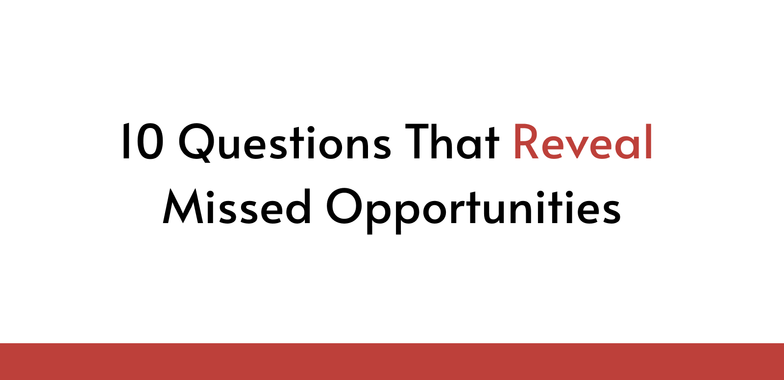 10 Questions That Reveal Missed Opportunities