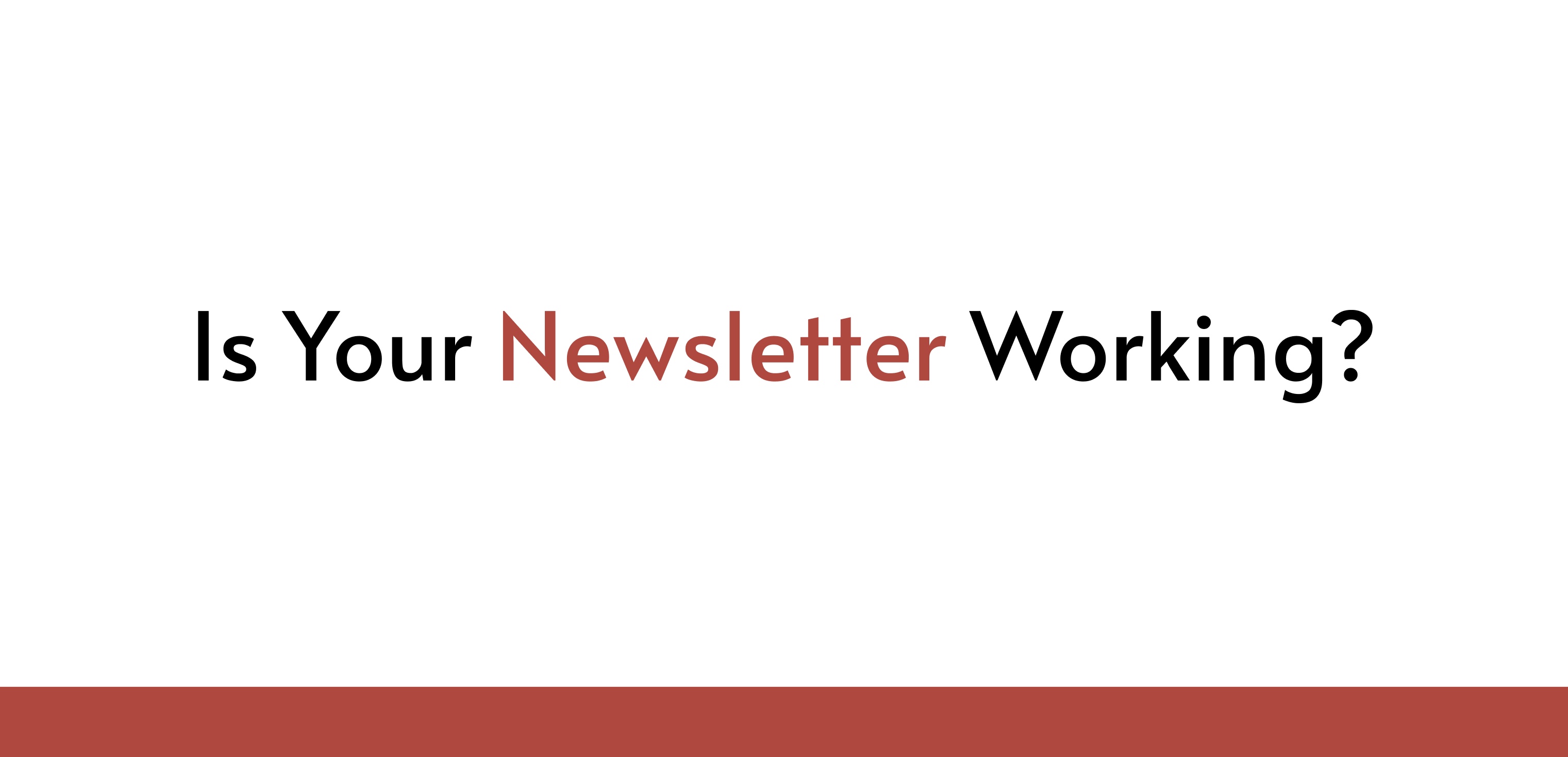 Is Your Newsletter Working?