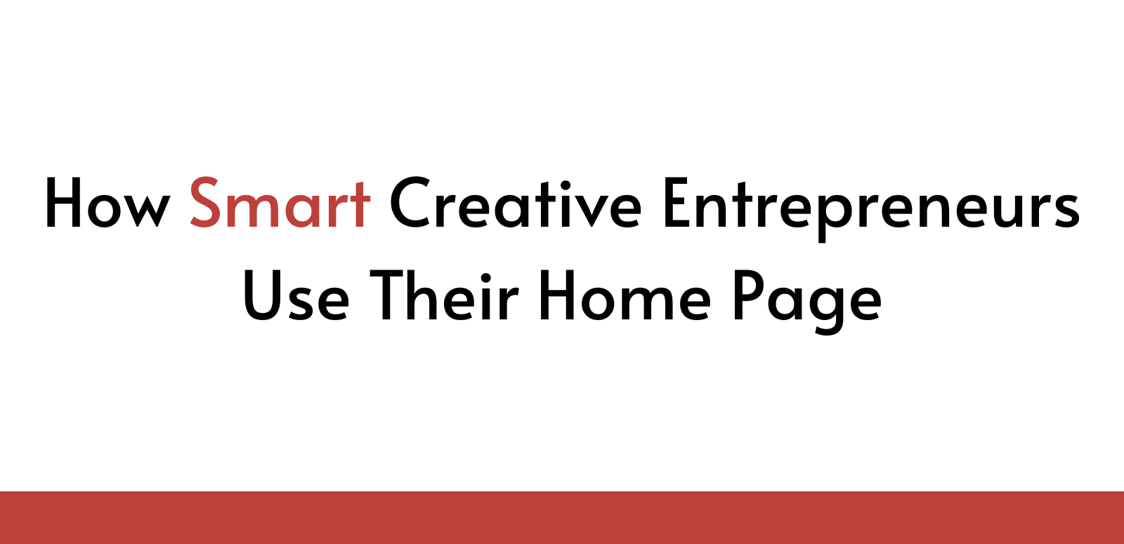How Smart Creative Entrepreneurs Use Their Home Page