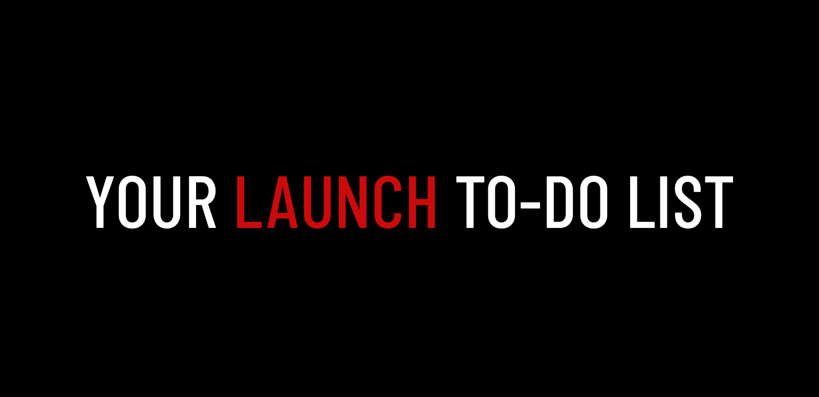 Your Launch To-Do List