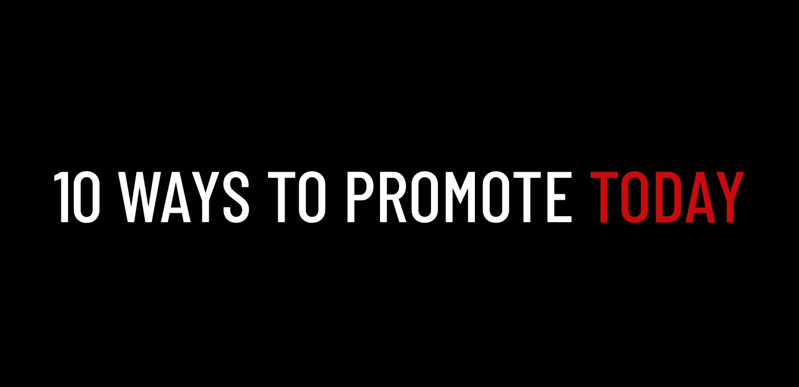 10 ways to promote today