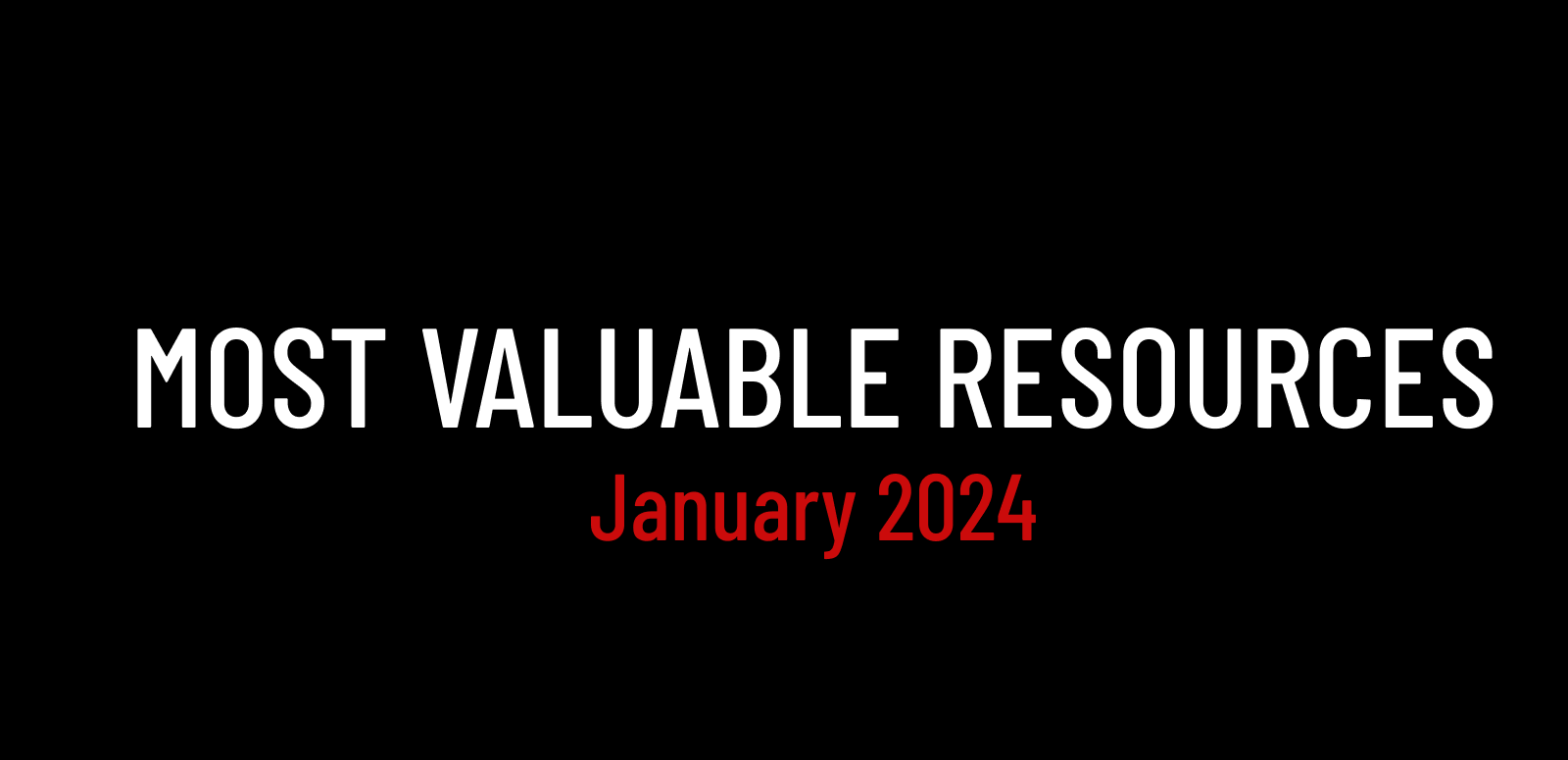 The Most Valuable Resources I Shared In January 2024