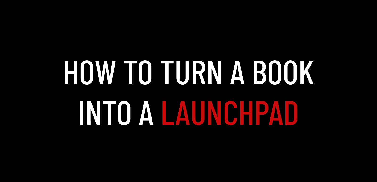 How to turn a book into a launchpad